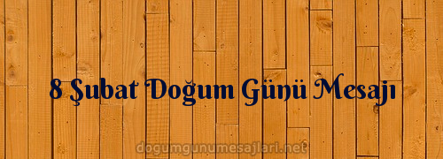 8 Şubat Doğum Günü Mesajı